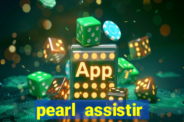 pearl assistir online megaflix